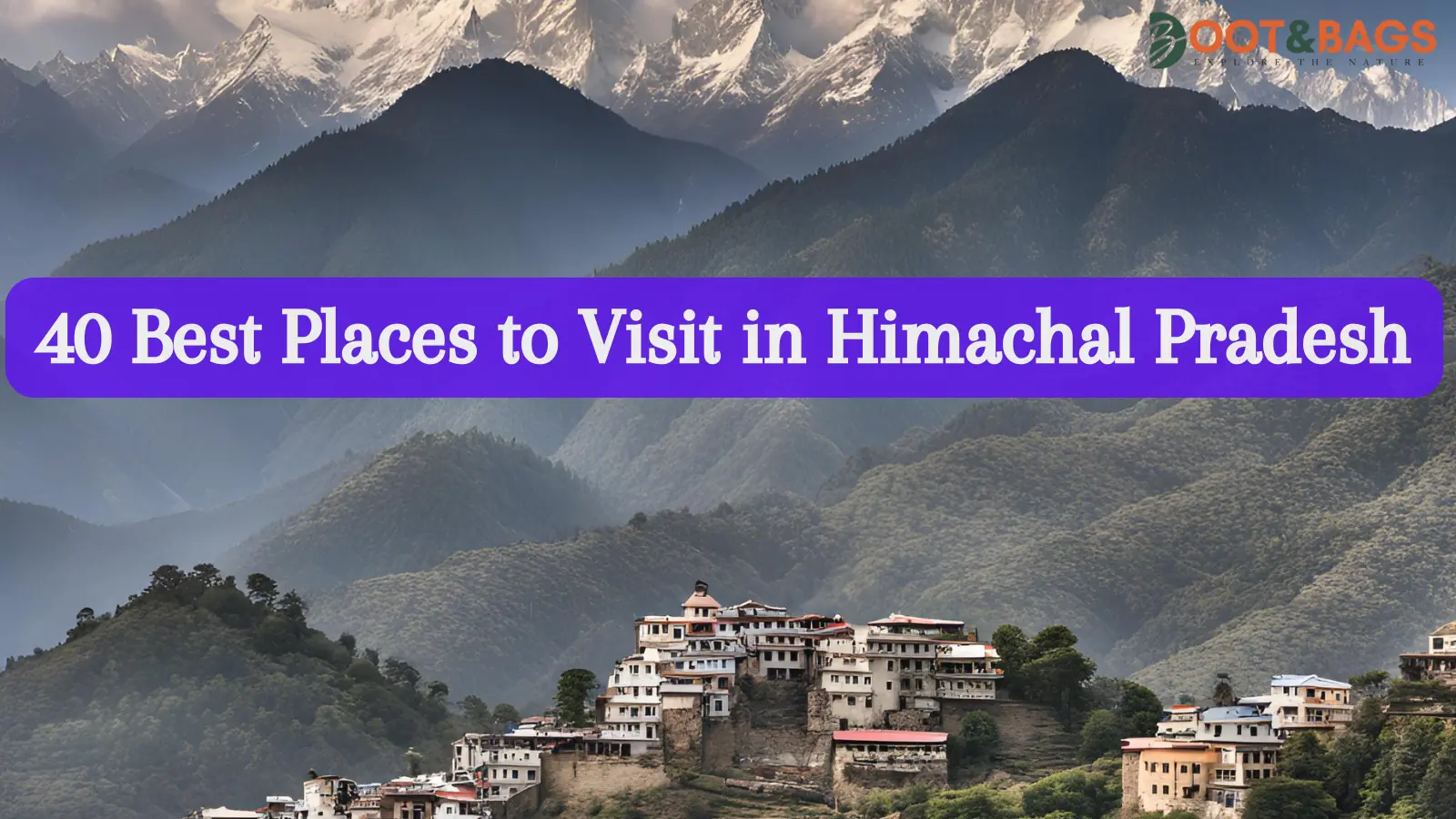 40 Best Places to Visit in Himachal Pradesh